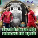 Bí Quyết Bắt Kèo Rung Muộn - Phương Pháp Nhìn Trận Đấu