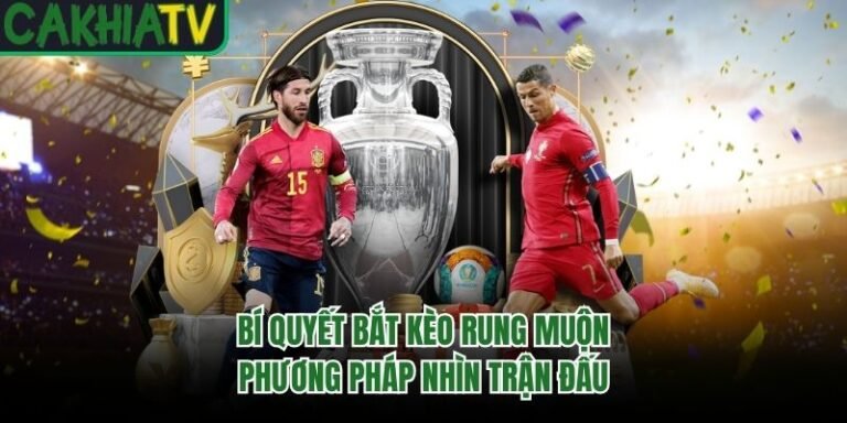 Bí Quyết Bắt Kèo Rung Muộn - Phương Pháp Nhìn Trận Đấu