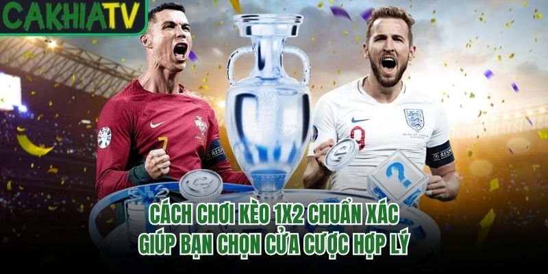 Cách Chơi Kèo 1×2 Chuẩn Xác Giúp Bạn Chọn Cửa Cược Hợp Lý