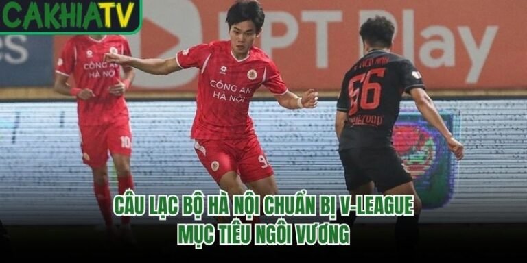 Câu Lạc Bộ Hà Nội Chuẩn Bị V-League - Mục Tiêu Ngôi Vương