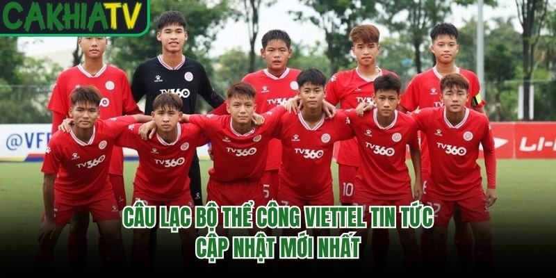 Câu Lạc Bộ Thể Công Viettel Tin Tức – Cập Nhật Mới Nhất
