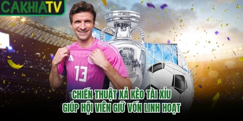 Chiến Thuật Xả Kèo Tài Xỉu Giúp Hội Viên Giữ Vốn Linh Hoạt