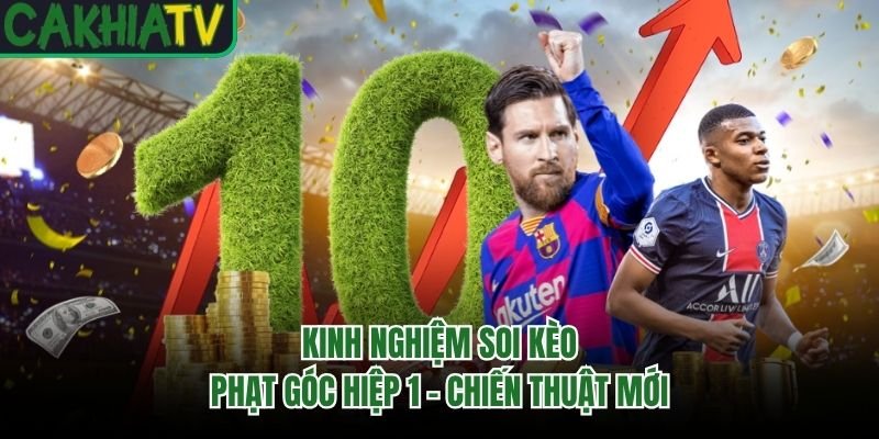Kinh Nghiệm Soi Kèo Phạt Góc Hiệp 1 - Chiến Thuật Mới