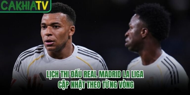 Lịch Thi Đấu Real Madrid La Liga - Cập Nhật Theo Từng Vòng