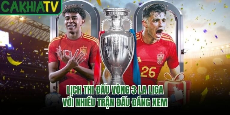 Lịch Thi Đấu Vòng 3 La Liga Với Nhiều Trận Đấu Đáng Xem