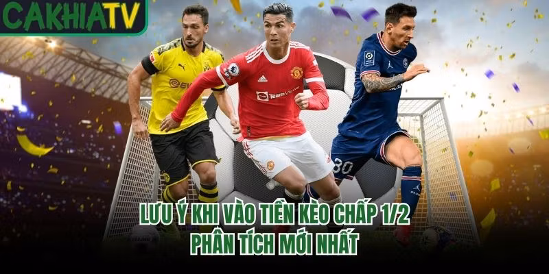 Lưu Ý Khi Vào Tiền Kèo Chấp 1/2 – Phân Tích Mới Nhất