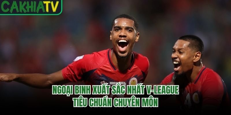 Ngoại Binh Xuất Sắc Nhất V-League – Tiêu Chuẩn Chuyên Môn