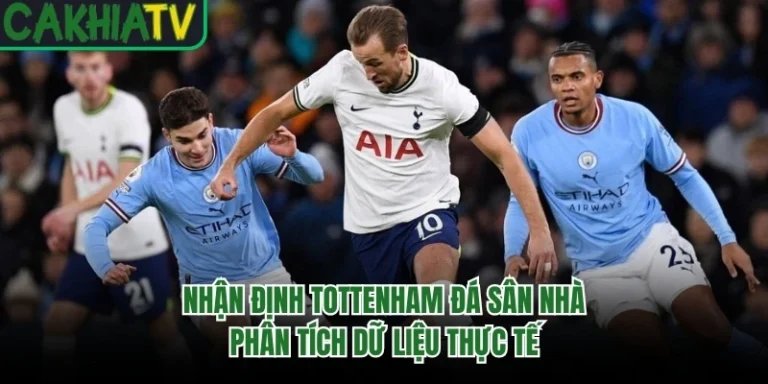 Nhận Định Tottenham Đá Sân Nhà - Phân Tích Dữ Liệu Thực Tế