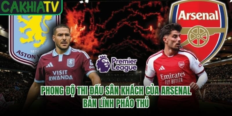 Phong Độ Thi Đấu Sân Khách Của Arsenal – Bản Lĩnh Pháo Thủ