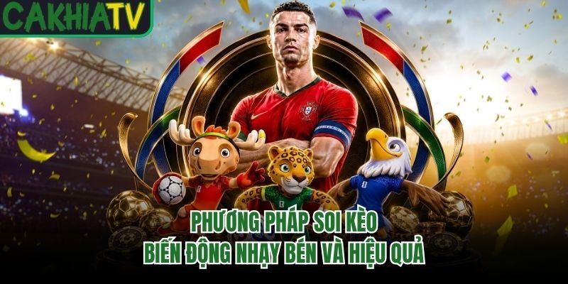 Phương Pháp Soi Kèo Biến Động Nhạy Bén Và Hiệu Quả