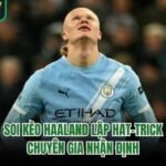 Soi Kèo Haaland Lập Hat-Trick - Chuyên Gia Nhận Định