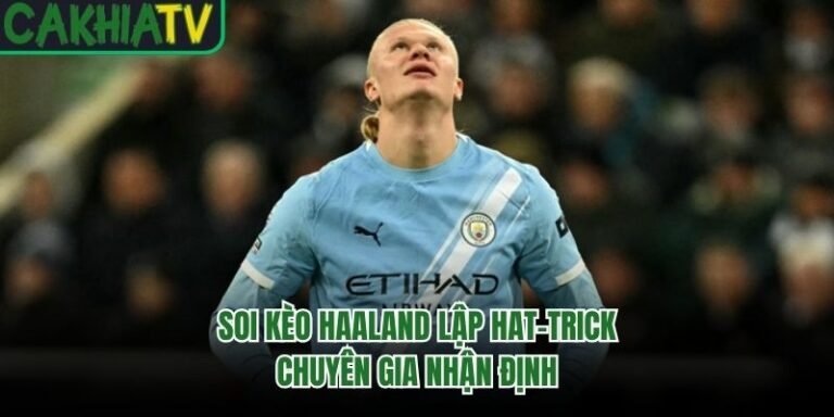 Soi Kèo Haaland Lập Hat-Trick - Chuyên Gia Nhận Định