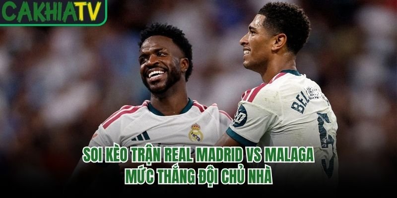Soi Kèo Trận Real Madrid Vs Malaga – Mức Thắng Đội Chủ Nhà